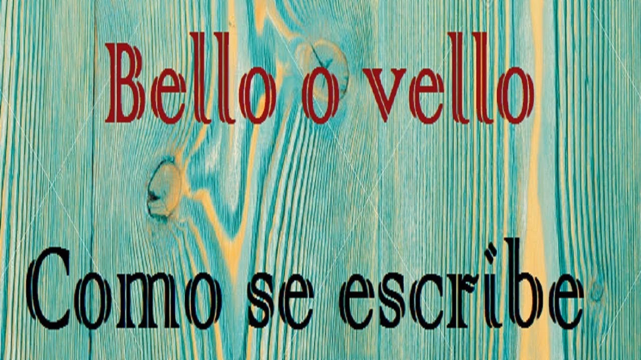 ¿Cuándo se utiliza Bello y vello?