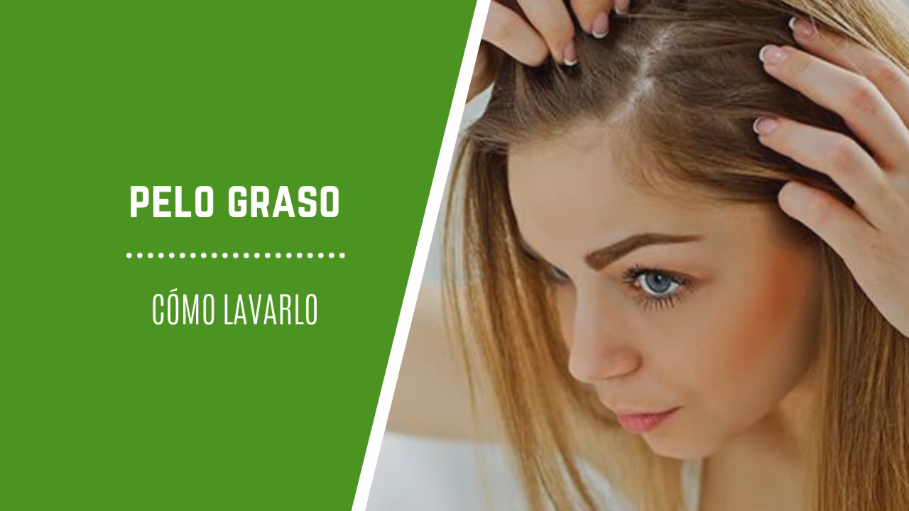 ¿Cuántas veces hay que lavar el pelo graso?